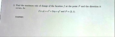 3 find the maximum rate of change of the fucation f at the point p and the direction it occurs for fx yx32xyy4 and p21 answer 08079