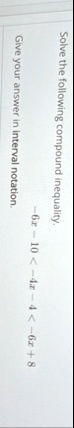 solve the following compound inequality 6x 10 4x 4 6x 8 give your answer in interval notation 86655