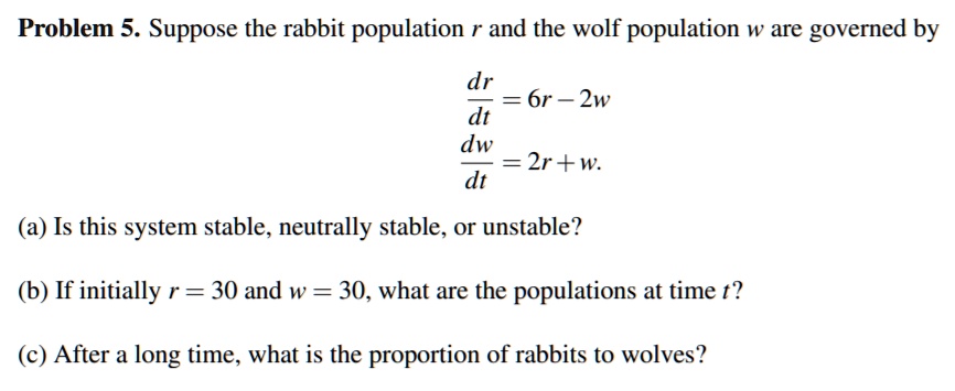 SOLVED: Problem 5. Suppose The Rabbit Population And The Wolf ...