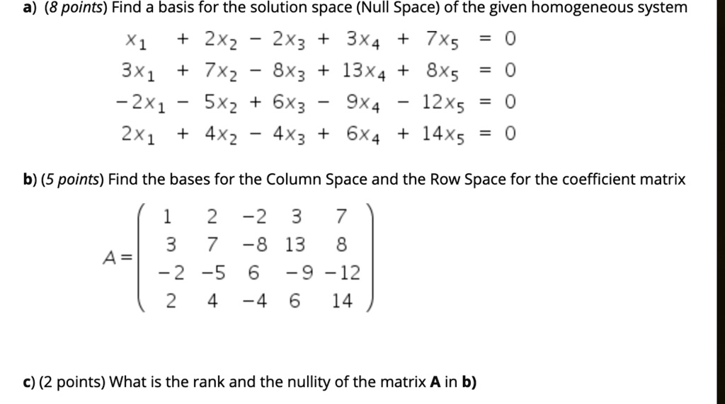 SOLVED a Find a basis for the solution space Null Space of the