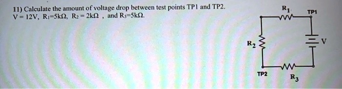 SOLVED: Calculate the amount of voltage drop between test points TP1 ...