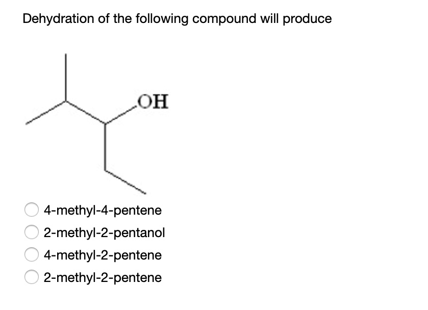 SOLVED Dehydration of the following compound will produce OH 4methyl