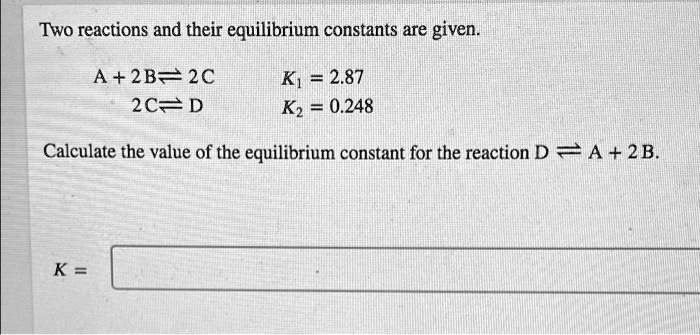 SOLVED: Two reactions and their equilibrium constants are given. A+ 2B ...