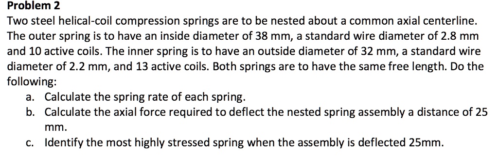 Nested Spring Coils Two steel helical-coil compression springs are to be nested about a ...