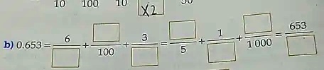 b) 0.653 = (6)/(?) + (?)/(100) + (3)/(?) = (?)/(5) + (1)/(?) + (?)/(1000) = (653)/(?)