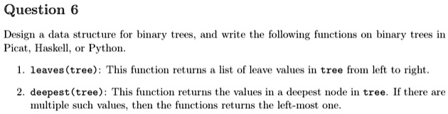 SOLVED: Question 6 Design a data structure for binary trees, and write ...