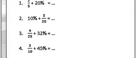 1. (2)/(5) + 20% = ...
2. 10% + (3)/(20) = ...
3. (4)/(25) + 32% = ...
4. (3)/(10) + 45% = ...