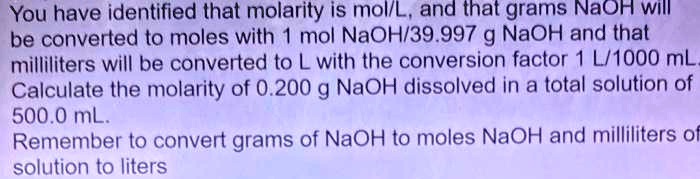 SOLVED: You have identified that molarity is mol/L, and that grams NaOH
