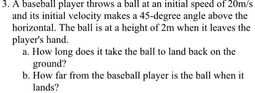 SOLVED: A baseball player throws a ball at an initial speed of 2Om/s ...