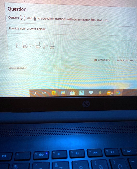 Question
Convert frac25, frac47, and frac311 to equivalent fractions with denominator 385, their LCD.
Provide your answer below:
frac25 = fracoxed385, frac47 = fracoxed385, frac311 = fracoxed385