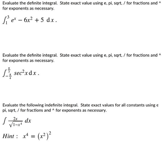 Solved Evaluate The Definite Integral State Exact Value Using E Pi Sqrt For Fractions And For Exponents As Necessary F E 6x2 5 Dx Evaluate The Definite Integral State Exact Value Using