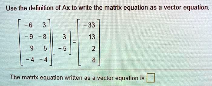 Solved Use The Definition Of Ax To Write The Matrix Equation As A