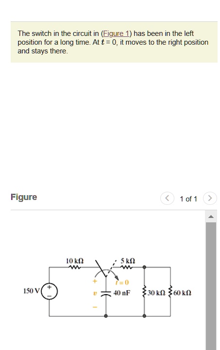The switch in the circuit in (Figure 1) has been in the left position for a long time. At t = 0, it moves to the right position and stays there.