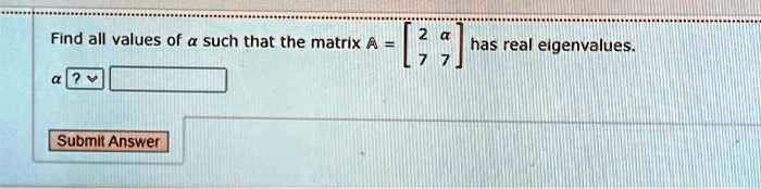 SOLVED: Find all values of such that the matrix A has real eigenvalues ...