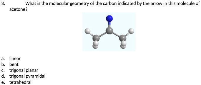 SOLVED: 'What is the molecular geometry of the carbon indicated by the ...