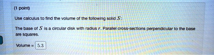 SOLVED: Use calculus to find the volume of the following solid. The ...