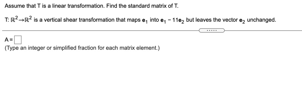 SOLVED: Assume that T is a linear transformation. Find the standard ...