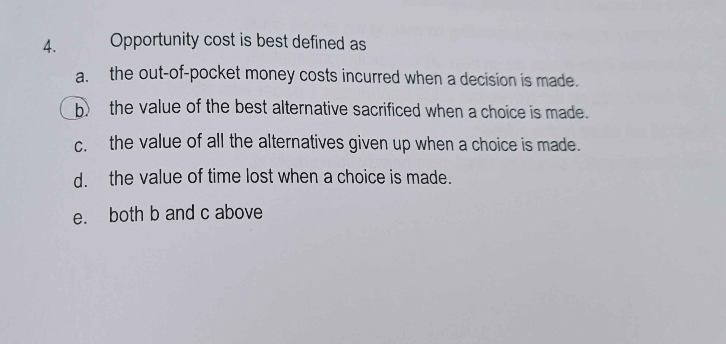 4. Opportunity cost is best defined as a. the out-of-pocket money 