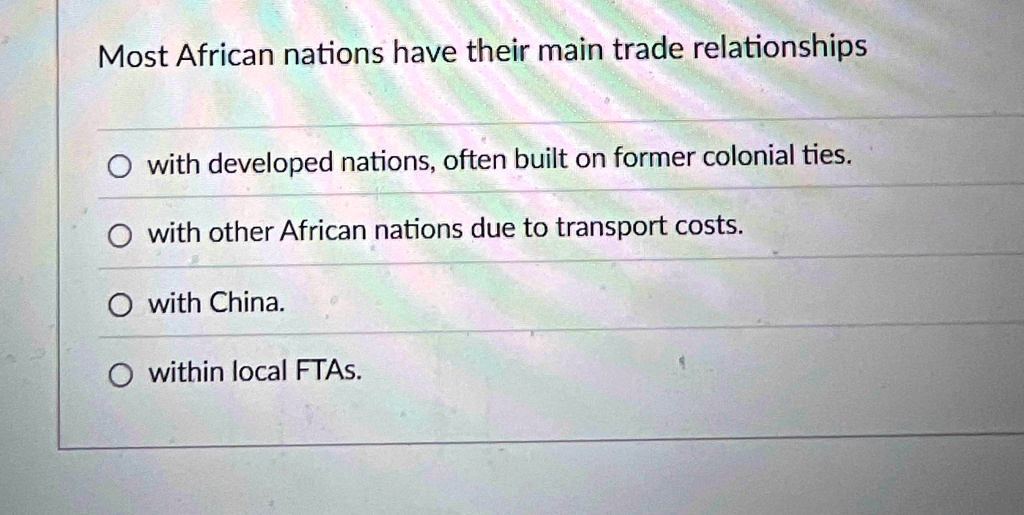 most african nations have their main trade relationships o with developed nations often built on former colonial ties o with other african nations due to transport costs o with china o withi 38894