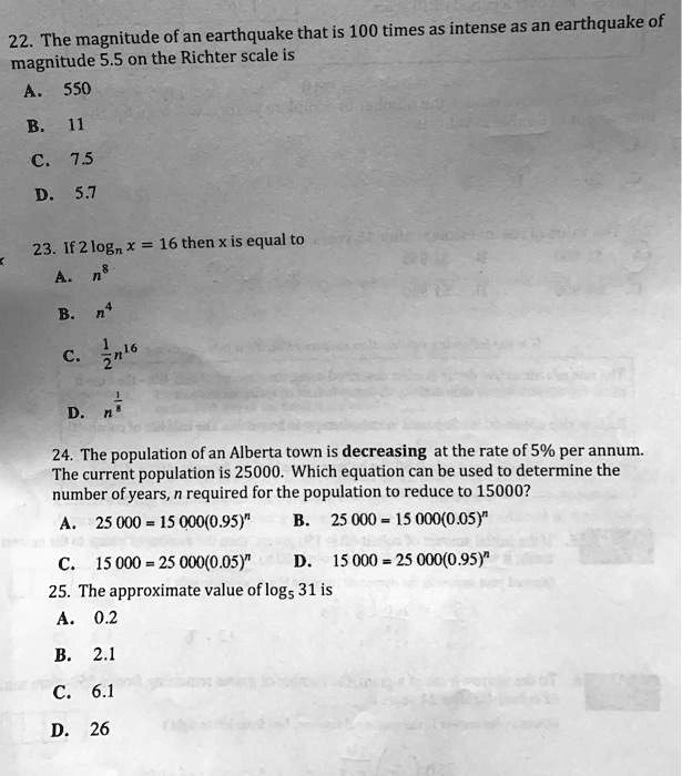 Solved An Earthquake That Is 100 Times As Intense As An Earthquake Of 22 The Magnitude Magnitude 5 5 On The Richter Scale Is S50 C 75 D 5 7 23 If 2 Logn X