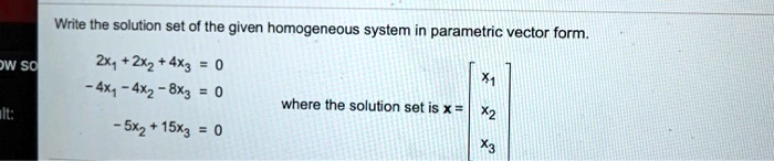 Write the solution set of the given homogeneous system in parametric ...