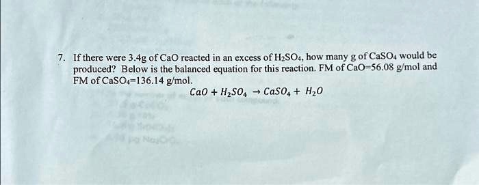 SOLVED: 7. If there were 3.4g of CaO reacted in an excess of H2SO4, how ...