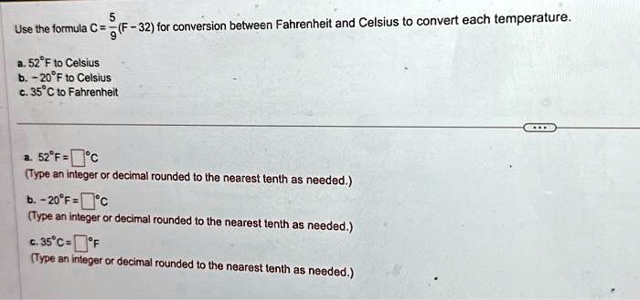 SOLVED: Use the fomula C=F-32for conversion between Fahrenheit and