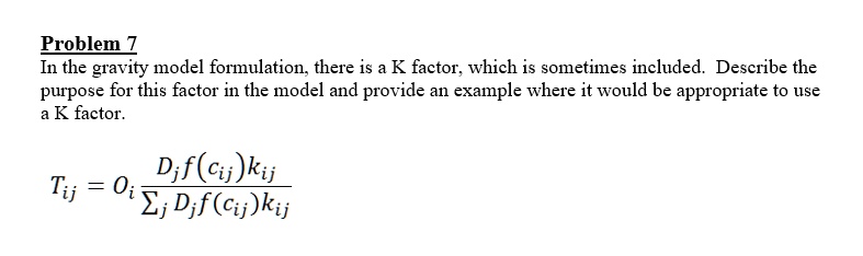 problem z in the gravity model formulation there is a k factor which is sometimes included describe the purpose for this factor in the model and provide an example where it would be appropri 60109