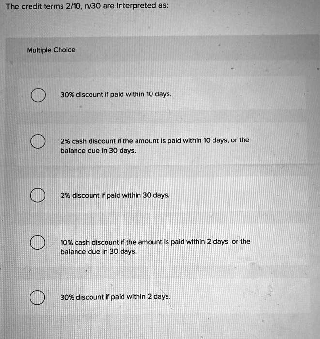 SOLVED The credit terms 2 10 n 30 are interpreted as 2 cash