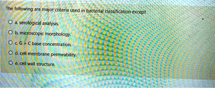 SOLVED: The Following Are Major Criteria Used In Bacterial ...