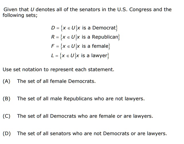given that u denotes all of the senators in the us congress and the following sets d x eulx is a democrat r x eulx is a republican f xeulx is a female lxeulx is a lawyer use set notation to  87589