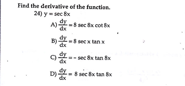 Solved Find The Derivative Of The Function 24 Y Sec 8x A Dy 8 Sec 8x Cot8x Dx B Dy 8 Sec X Tan X Dx C Dx Sec 8x