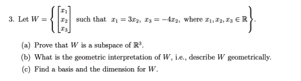 Solved Iq T Such That I1 314 T3 T4 3 Let W Arg Where 1 Tg 3 A R A Prove That W Is Subspace Of R B What Is The Geometric