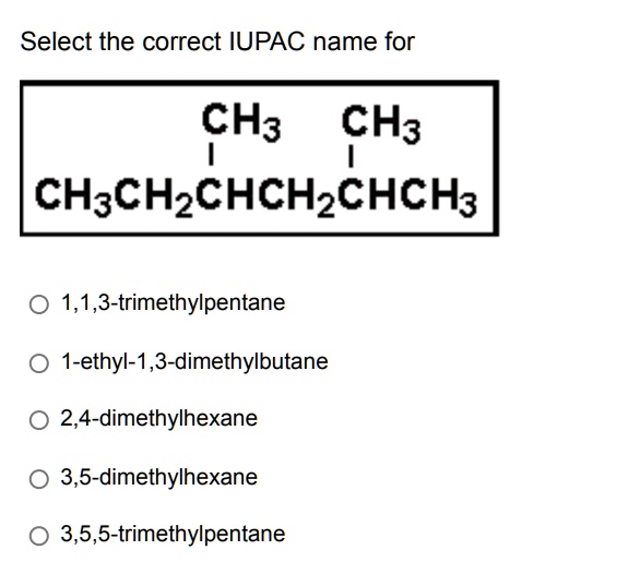 solved-select-the-correct-iupac-name-for-ch3-ch3-ch-ch2chch2ch3-1-1-3