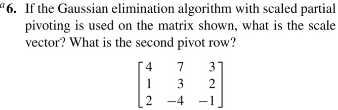 Solved A6 If The Gaussian Elimination Algorithm With Scaled Partial Pivoting Is Used On The 0675