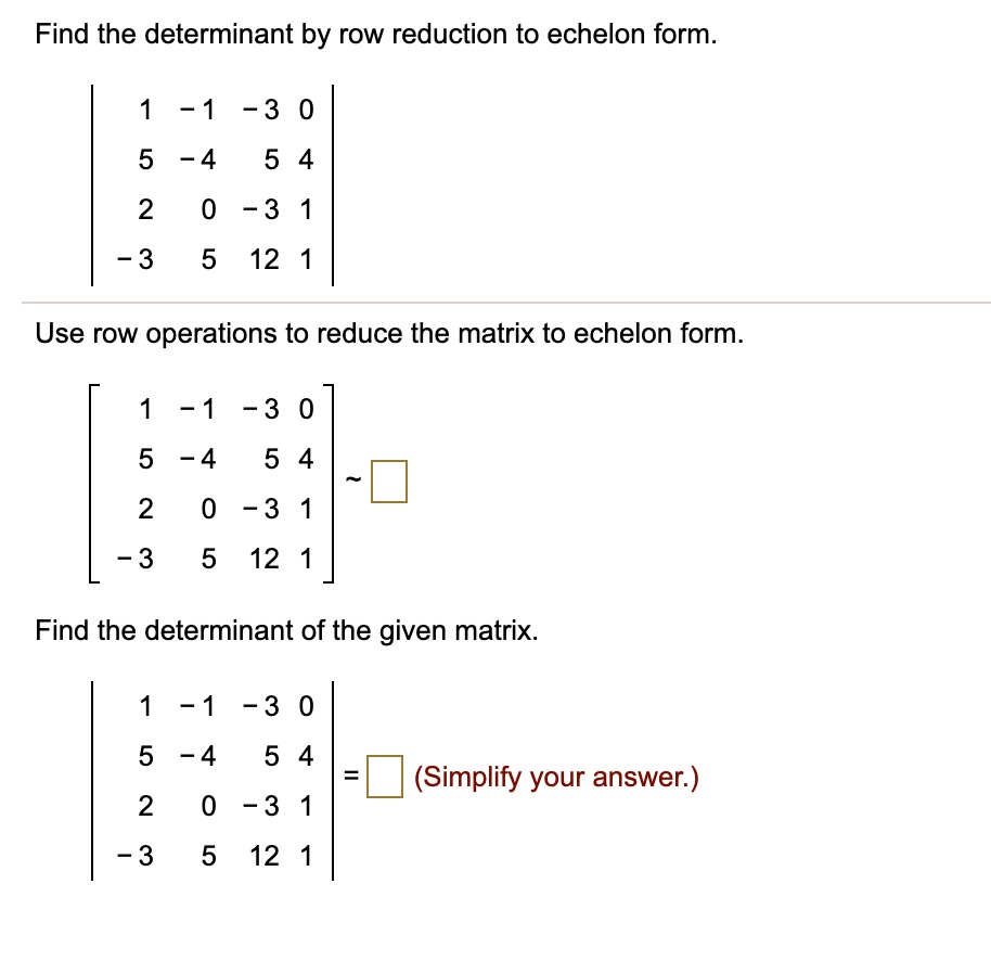 SOLVED Find the determinant by row reduction to echelon form. 1