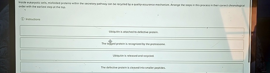 inside eukaryotic cells misfolded proteins within the secretory pathway can be recycled by a quality assurance mechanism arrange the steps in this process in their correct chronological orde 54628