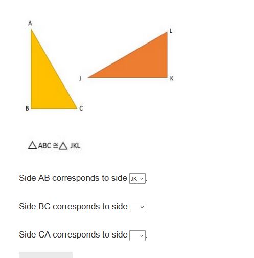 A
L
J
K
B
C
? ABC ? ? JKL
Side AB corresponds to side JK.
Side BC corresponds to side 
Side CA corresponds to side