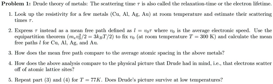 Scattering Time Formula Problem 1: Drude theory of metals: The scattering time T is also called ...