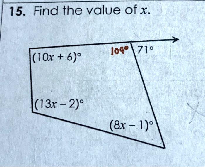 15. Find the value of x.
(10x + 6)°
109°
71°
(13x - 2)°
(8x - 1)°