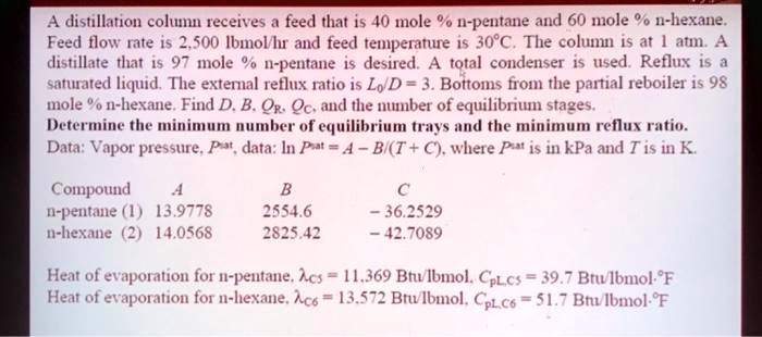 SOLVED: A distillation column receives a feed that is 40 mole % n ...