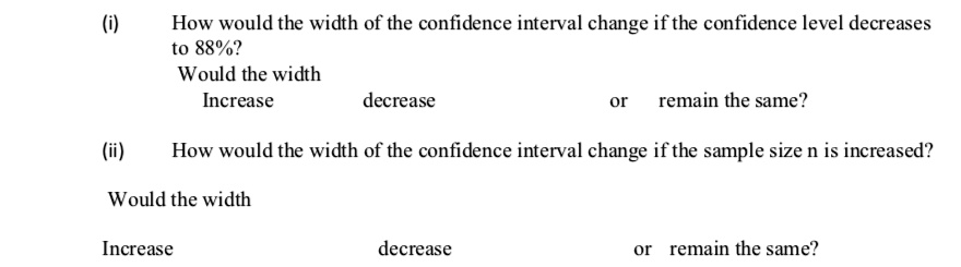 solved it will decrease. it will remain the same. one... SOLVED:How would the width of the confidence interval change if the ...