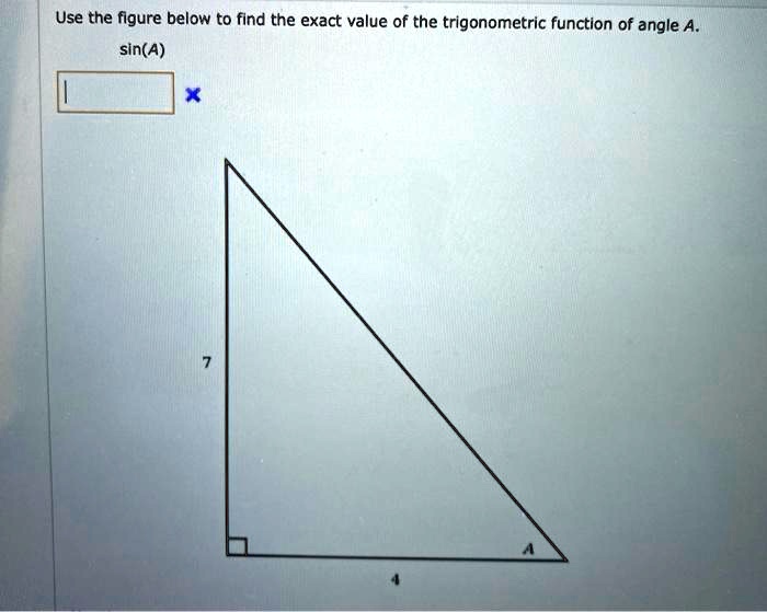 Use the figure below to find the exact value of the trigonometric function of angle A.
sin(A)