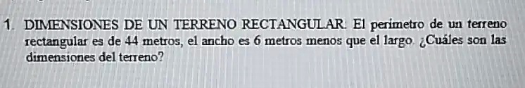 1. DIMENSIONES DE UN TERRENO RECTANGULAR. El perimetro de un...