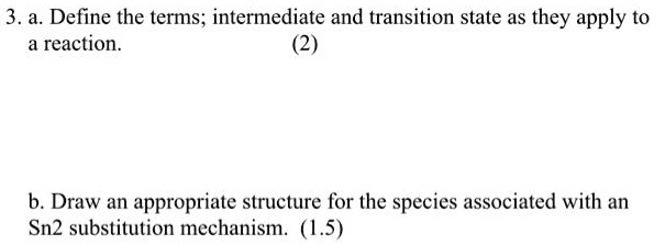 SOLVED: Define the terms; intermediate and transition state as they ...
