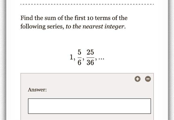 Answered: Find the sum of the first 10 terms of…