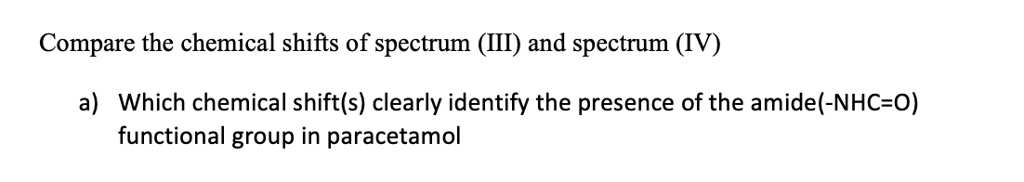 SOLVED: Compare the chemical shifts of spectrum (III) and spectrum (IV ...