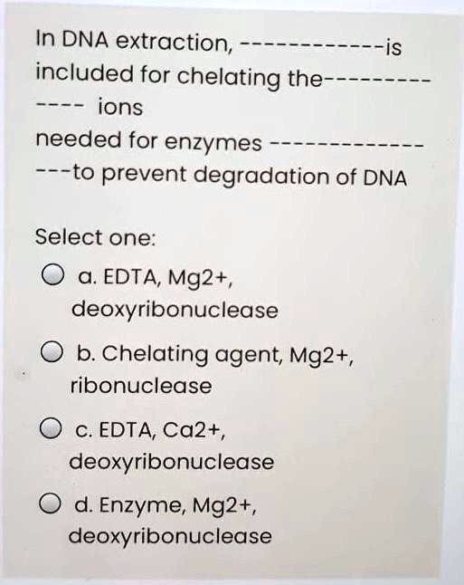 Solved In Dna Extraction Is Included For Chelating The Ions Needed For Enzymes To Prevent 6617