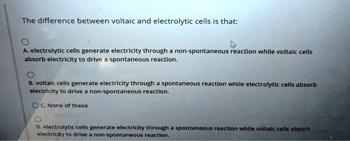 SOLVED: The difference between voltaic and electrolytic cells is that ...