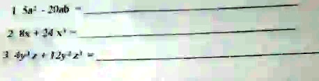 1 5a^2 - 20ab = 
2 8x + 24x^-1 = 
3 4y^3 + 12y^2 = 